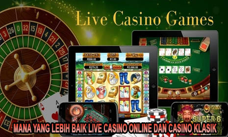 Mana Yang Lebih Baik Live Casino Online dan Casino Klasik
